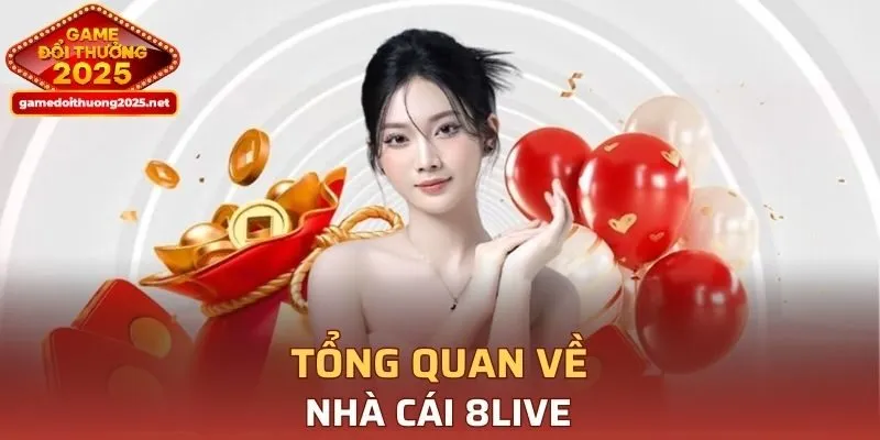 8LIVE - Nền tảng trực tuyến hot nhất đầu năm 2025