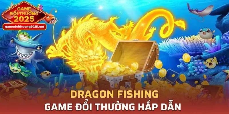 Bắn cá Rồng tựa Game Đổi Thưởng hấp dẫn