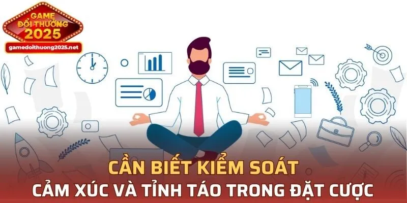 Cầm biết kiểm soat cảm xúc và tỉnh táo trong đặt cược