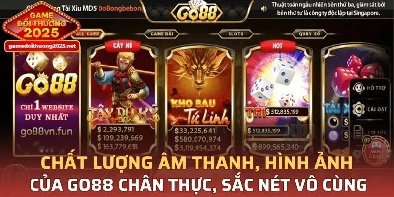 Chất lượng âm thanh, hình ảnh của GO88 chân thực, sắc nét vô cùng