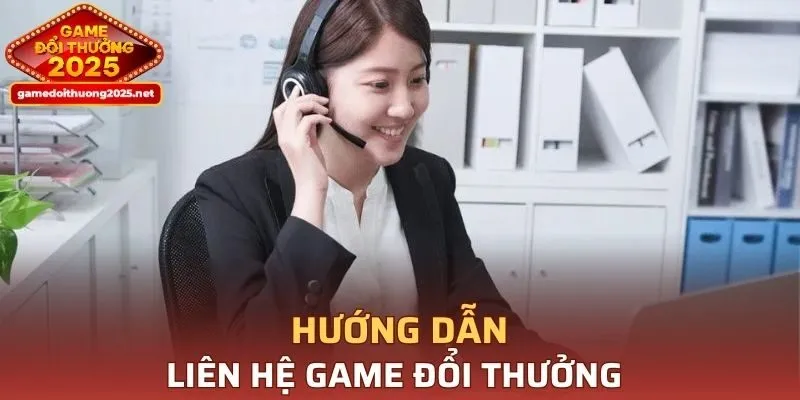Chia sẻ cách liên hệ với Game Đổi Thưởng hiệu quả