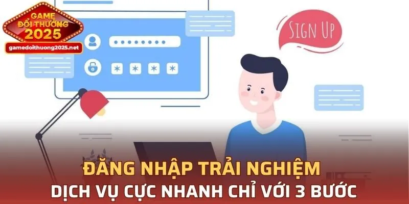 Đăng nhập trải nghiệm dịch vụ cực nhanh chỉ với 3 bước