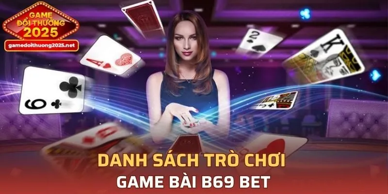 Danh sách trò chơi tại Game Bài B69 BET