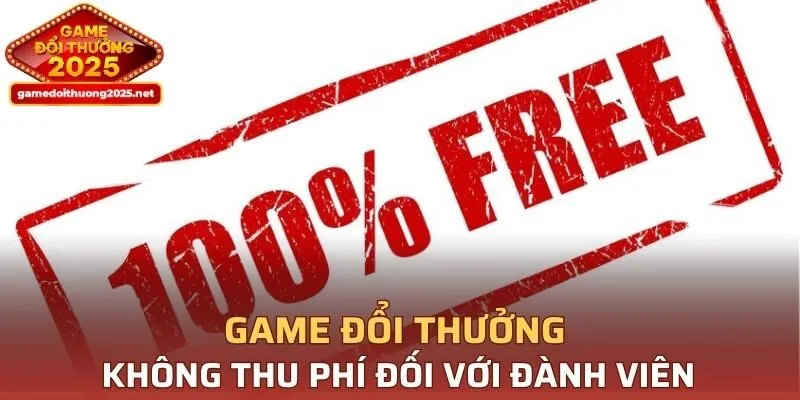 Game Đổi Thưởng không thu phí đối với thành viên