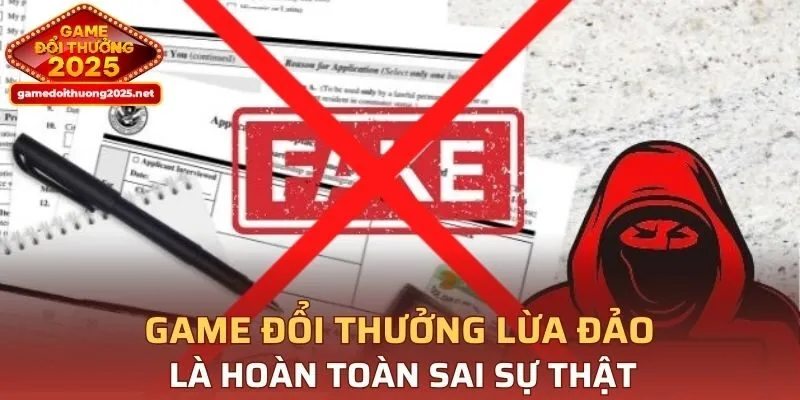 Game Đổi Thưởng lừa đảo là hoàn toàn sai sự thật