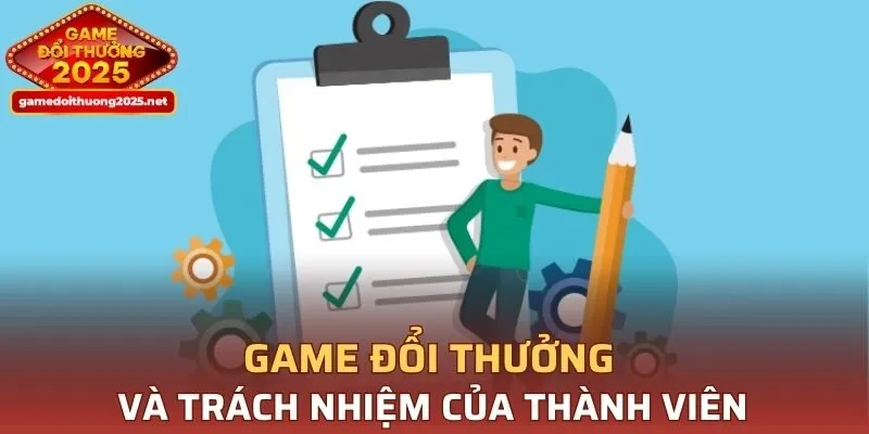 Game Đổi Thưởng và trách nhiệm của thành viên