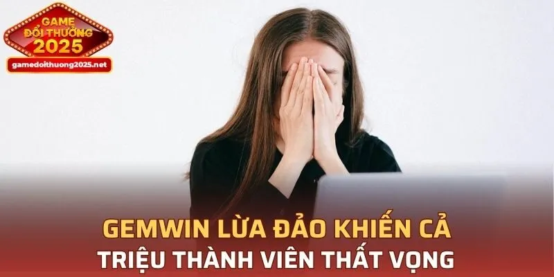 GEMWIN lừa đảo khiến cả triệu thành viên thất vọng