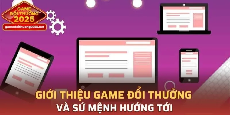 Giới thiệu Game Đổi Thưởng và sứ mệnh hướng tới