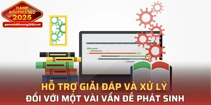 Hỗ trợ giải đáp và xử lý đối với một vài vấn đề phát sinh