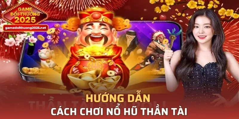 Hướng dẫn cách chơi nổ hũ thần tài cho người mới chơi