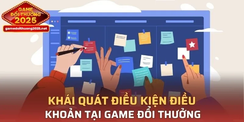 Khái quát về điều kiện điều khoản tại Game Đổi Thưởng