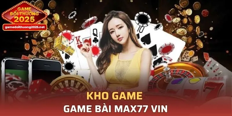 Kho game của Game Bài MAX77 VIN