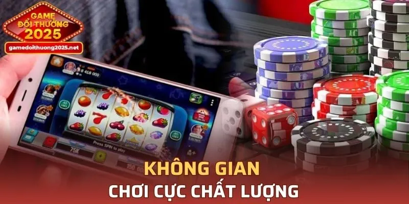 Không gian chơi cực chất lượng