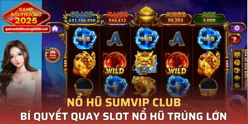 Kinh nghiệm quay nổ hũ SUMVIP CLUB dễ thắng lớn