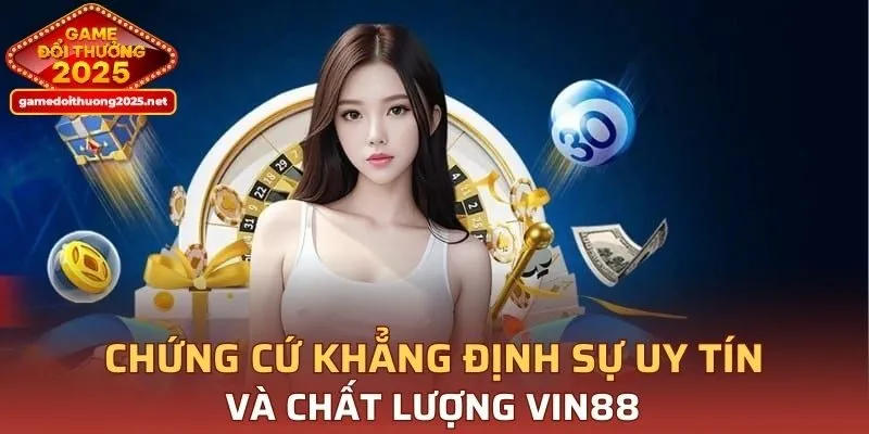 Minh chứng đảm bảo sự uy tín của VIN88