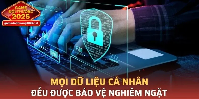 Mọi dữ liệu cá nhân đều được bảo vệ nghiêm ngặt