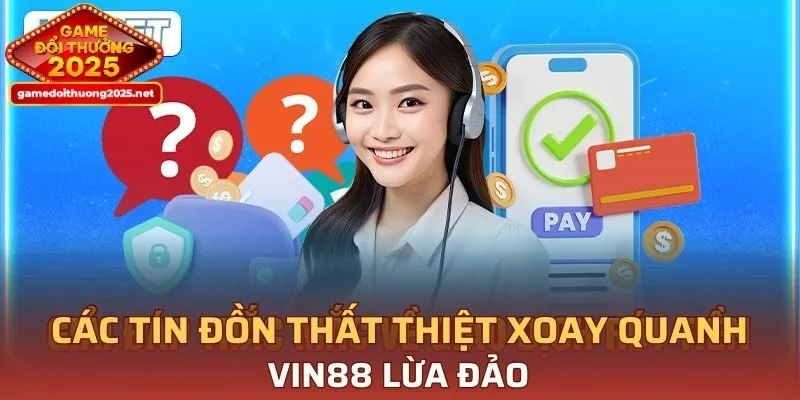 Một số tin xấu liên quan VIN88 lừa đảo