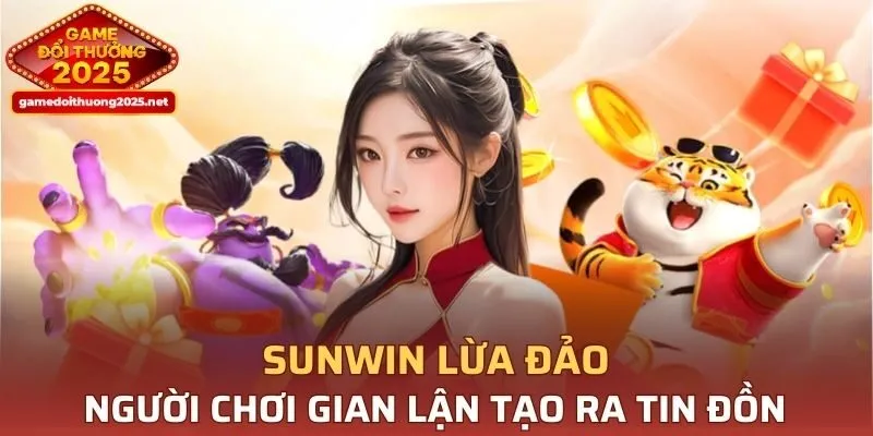Người chơi gian lận tạo ra tin đồn SUNWIN lừa đảo
