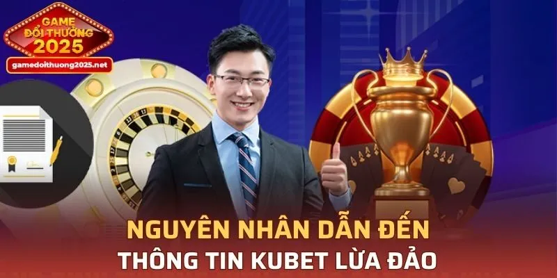 Nguyên do xuất hiện tin đồn KUBET lừa đảo