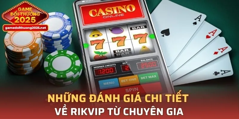 Những đánh giá chi tiết về RIKVIP từ chuyên gia