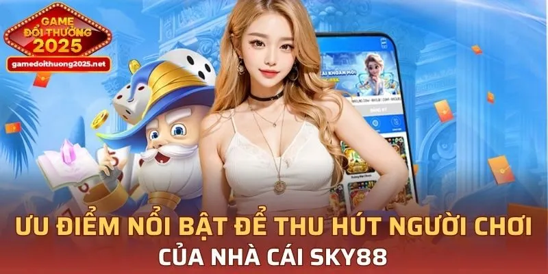 Những điểm mạnh nổi bật để người chơi tin dùng SKY88