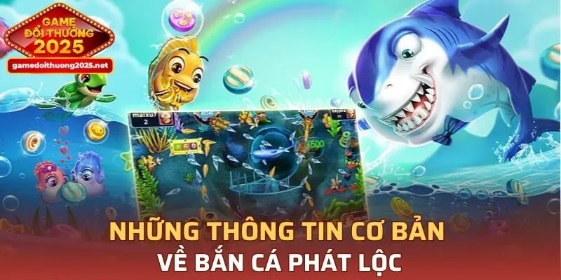 Những thông tin cơ bản về Bắn Cá Phát Lộc
