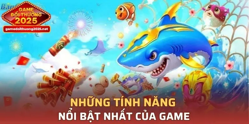 Những tính năng nổi bật nhất của game