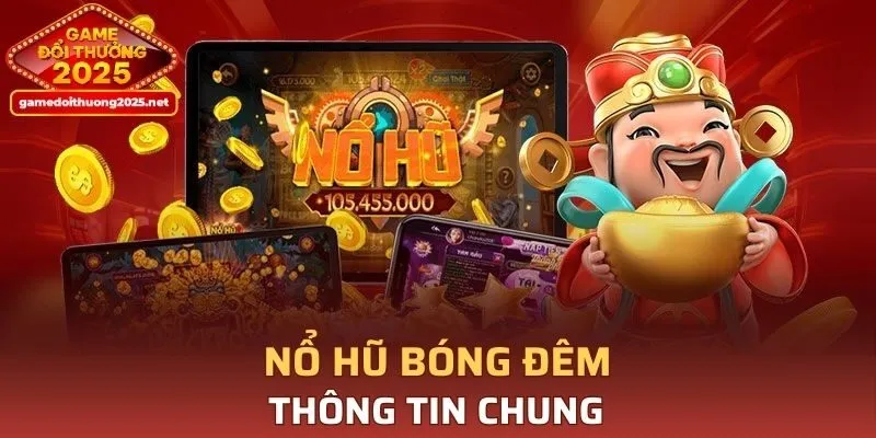 Thông tin chung về nổ hũ bóng đêm thú vị