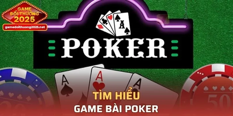 Tìm hiểu game bài poker
