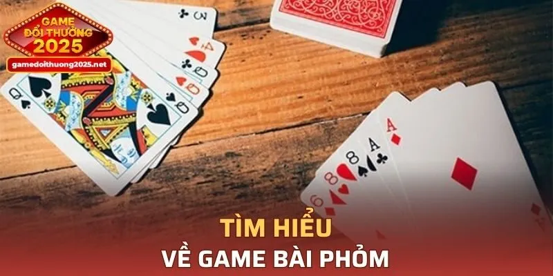 Tìm hiểu về game bài phỏm