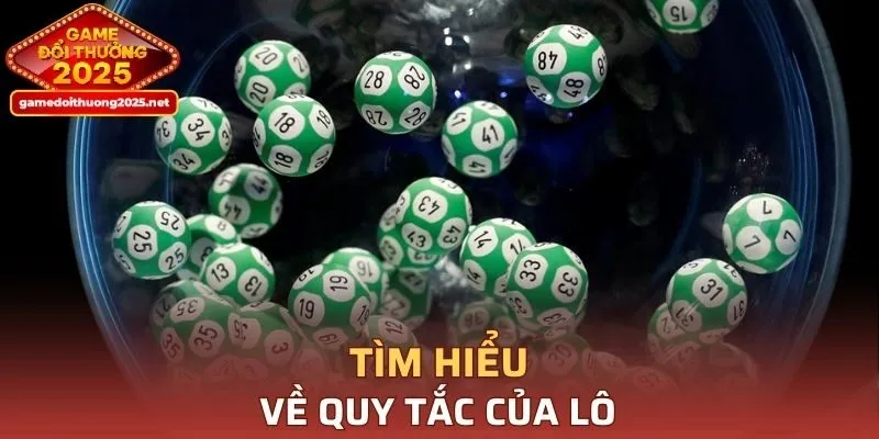 Tìm hiểu về quy tắc cơ bản của lô