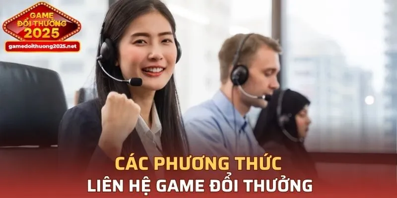 Tổng hợp các phương thức liên hệ Game Đổi Thưởng phổ biến