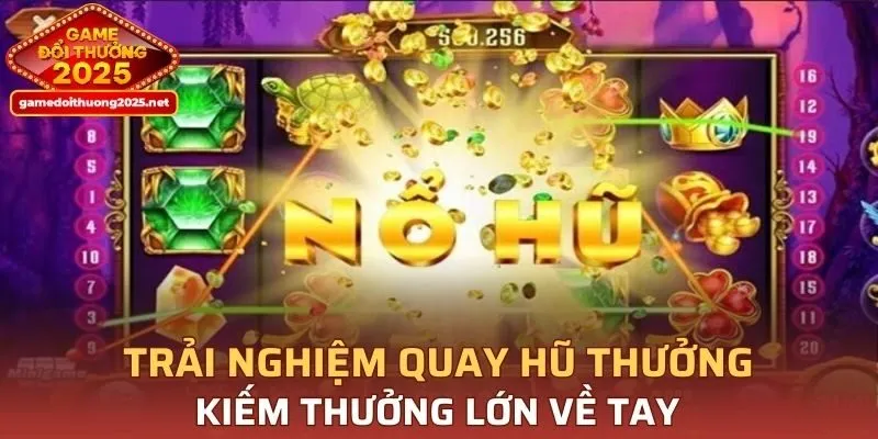 Trải nghiệm siêu phẩm quay hũ thưởng kiếm thưởng lớn về tay