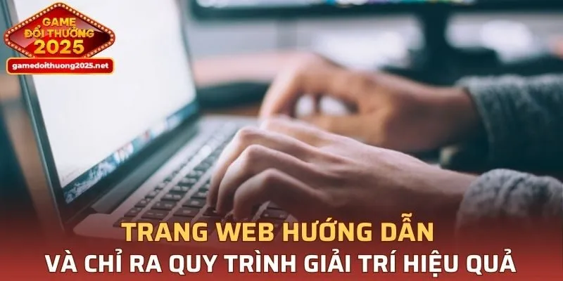 Trang web hướng dẫn và chỉ ra quy trình giải trí hiệu quả