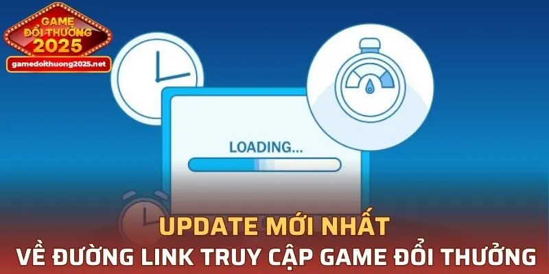 Update mới nhất về đường link truy cập Game Đổi Thưởng