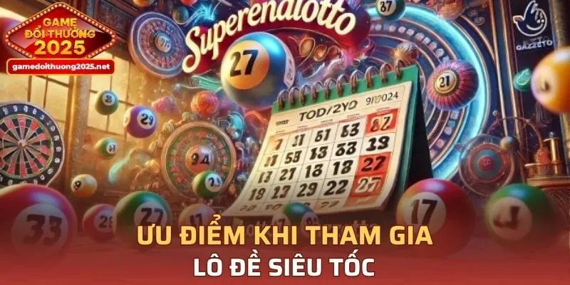 Ưu điểm khi tham gia phiên bản lô đề siêu tốc
