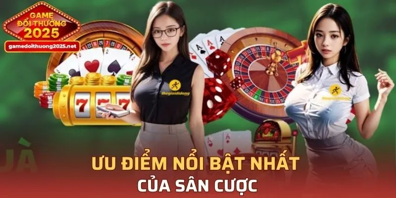 Ưu điểm nổi bật nhất của sân cược