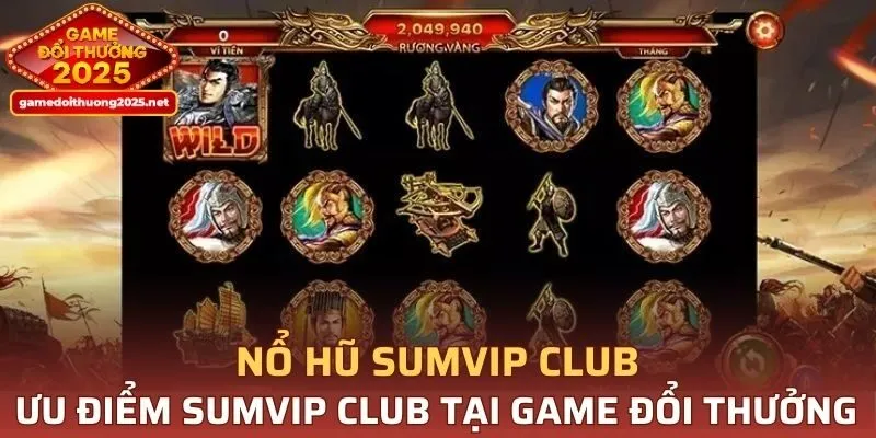 Ưu thế của nổ hũ SUMVIP CLUB tại Game Đổi Thưởng