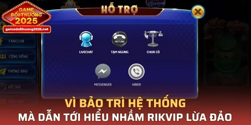 Vì bảo trì hệ thống mà dẫn tới hiểu nhầm RIKVIP lừa đảo