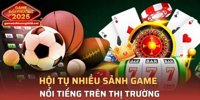Vô vàn sảnh game nổi tiếng đình đám trên thị trường
